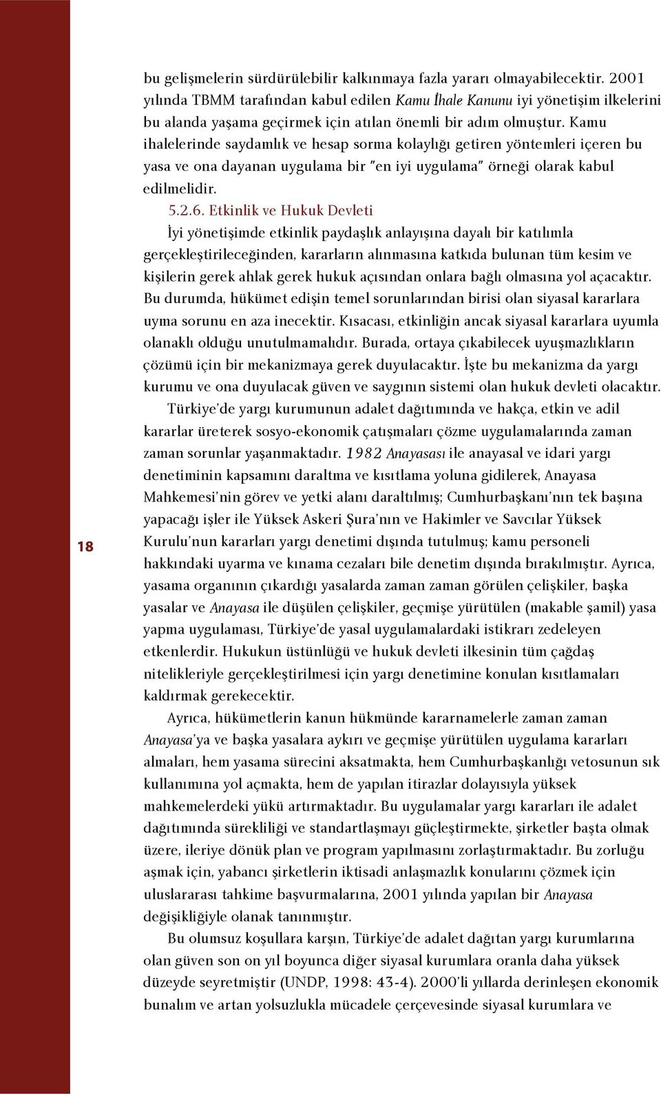 Kamu ihalelerinde saydaml k ve hesap sorma kolayl getiren yöntemleri içeren bu yasa ve ona dayanan uygulama bir "en iyi uygulama" örne i olarak kabul edilmelidir. 5.2.6.