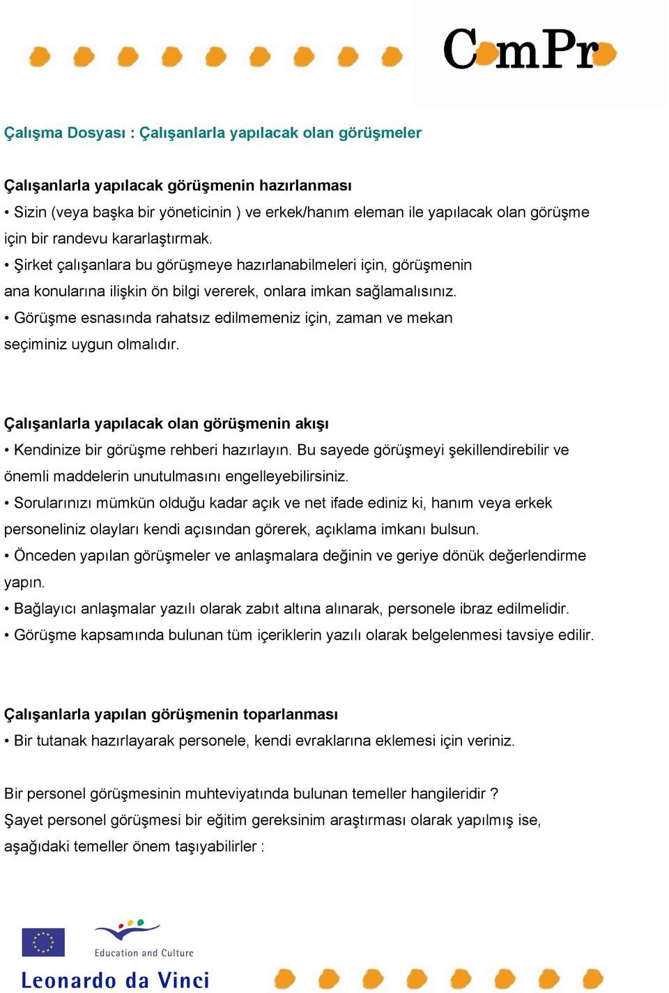 mümkün kadar ve net ifade ediniz ki, veya erkek personeliniz kendi görerek, bulsun. Önceden ve ve geriye dönük olarak personele ibraz edilmelidir.