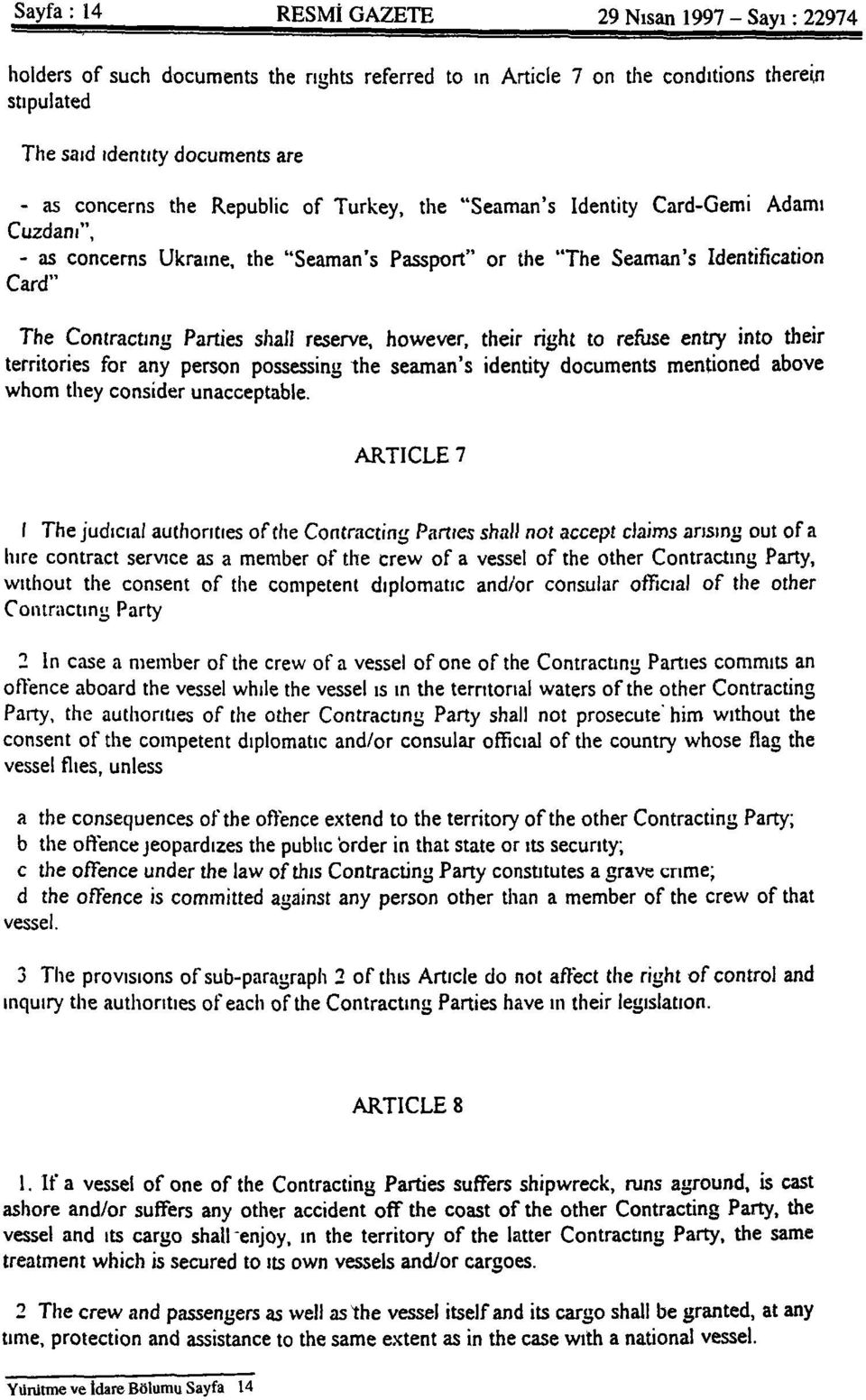 Parties shall reserve, however, their right to refüse entry into their territories for any person possessing the seaman's identity documents mentioned above whom they consider unacceptable.