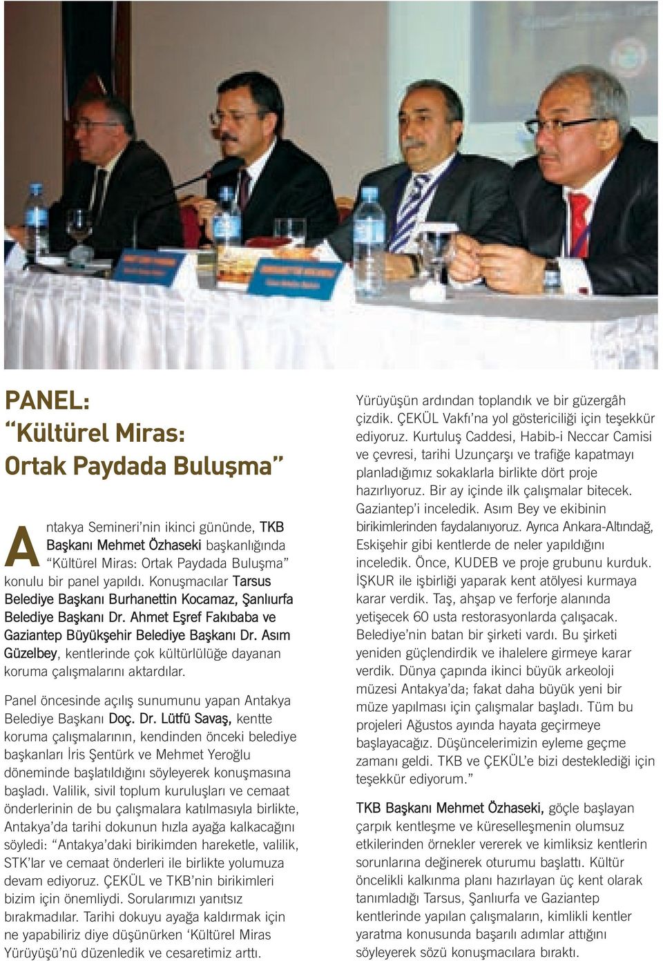 As m Güzelbey, kentlerinde çok kültürlülü e dayanan koruma çal flmalar n aktard lar. Panel öncesinde aç l fl sunumunu yapan Antakya Belediye Baflkan Doç. Dr.