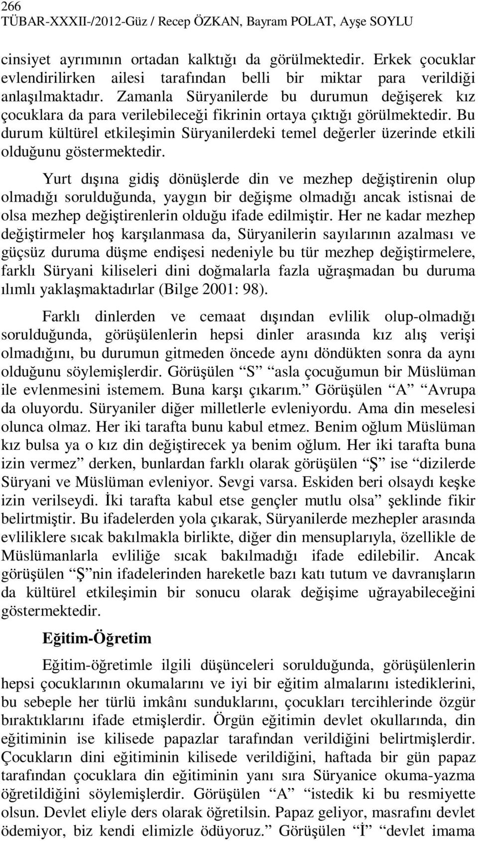 Zamanla Süryanilerde bu durumun değişerek kız çocuklara da para verilebileceği fikrinin ortaya çıktığı görülmektedir.