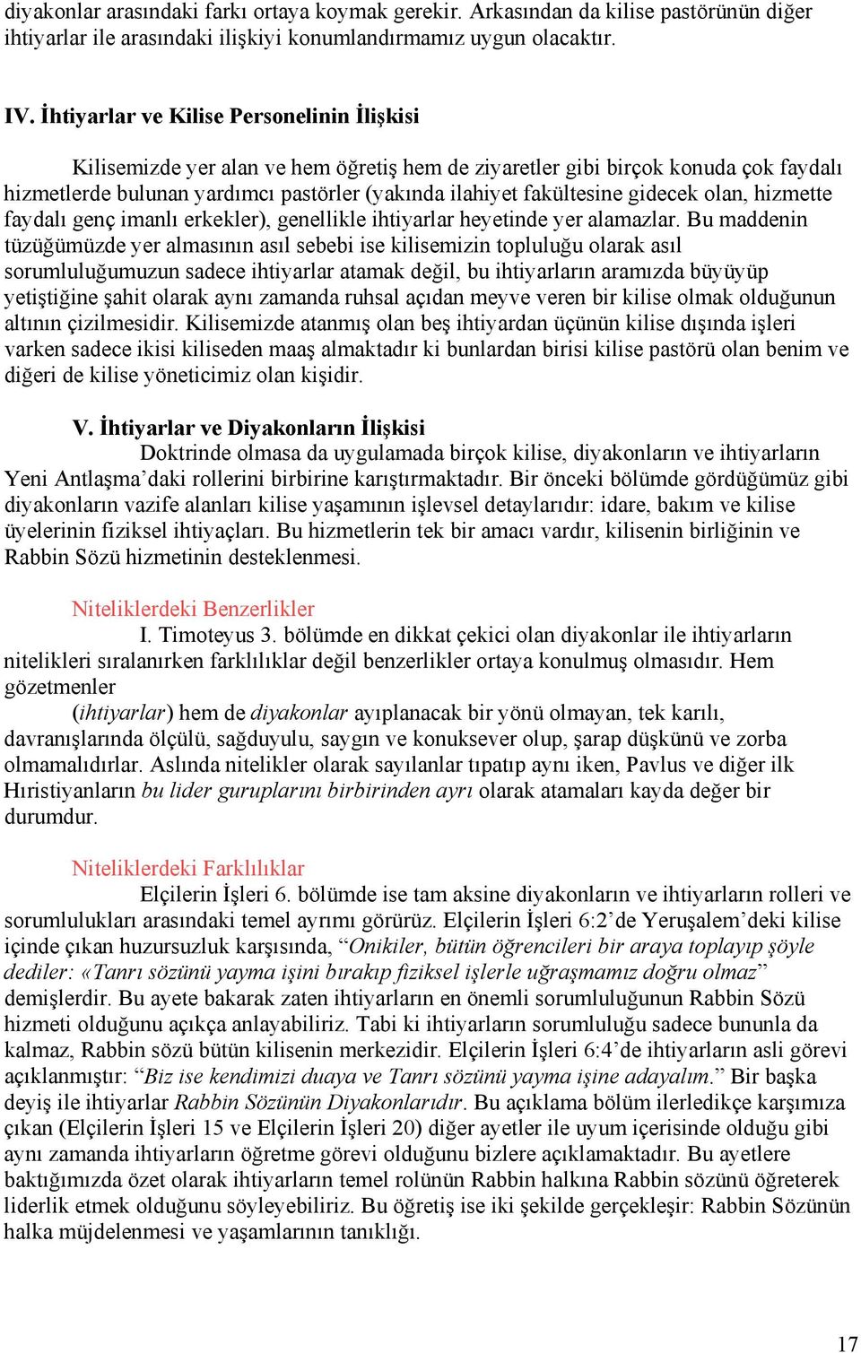 gidecek olan, hizmette faydalı genç imanlı erkekler), genellikle ihtiyarlar heyetinde yer alamazlar.