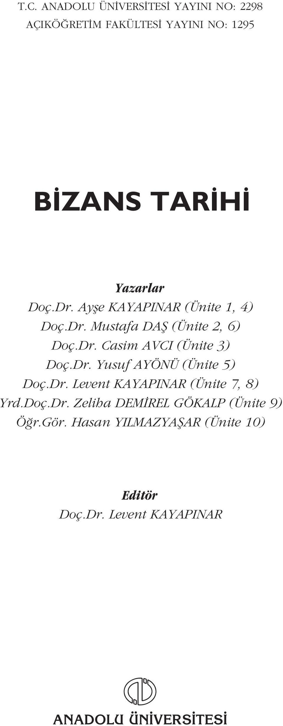 Dr. Yusuf AYÖNÜ (Ünite 5) Doç.Dr. Levent KAYAPINAR (Ünite 7, 8) Yrd.Doç.Dr. Zeliha DEM REL GÖKALP (Ünite 9) Ö r.