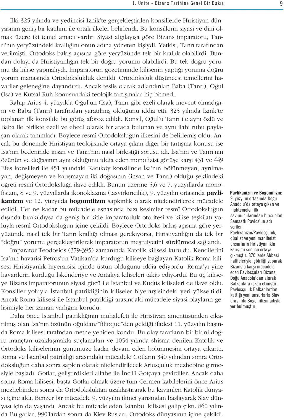 Yetkisi, Tanr taraf ndan verilmiflti. Ortodoks bak fl aç s na göre yeryüzünde tek bir krall k olabilirdi. Bundan dolay da H ristiyanl n tek bir do ru yorumu olabilirdi.