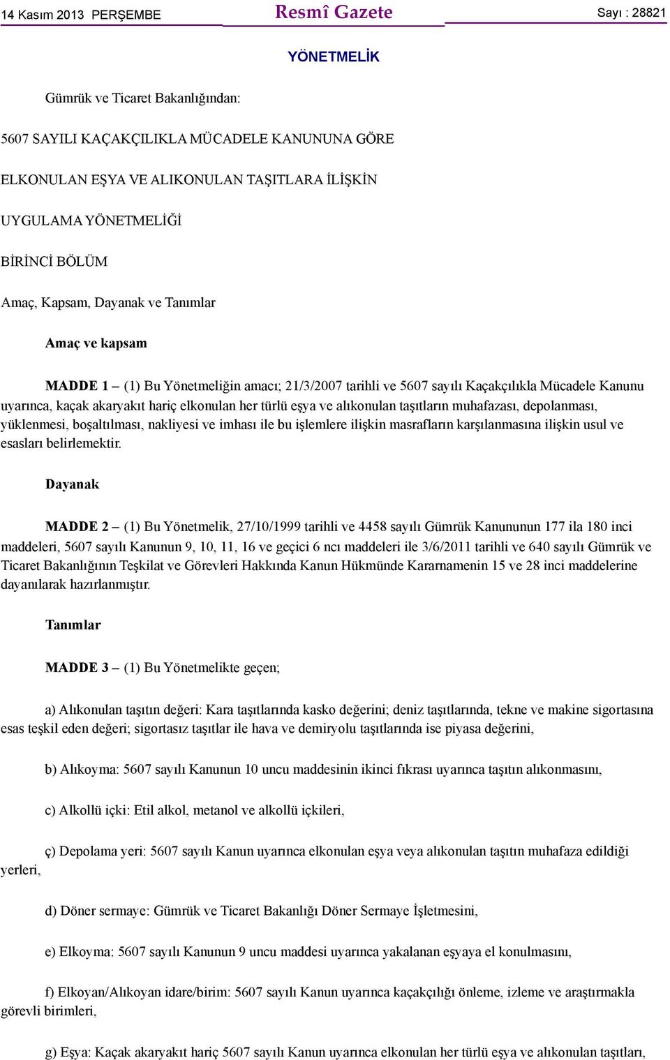 hariç elkonulan her türlü eşya ve alıkonulan taşıtların muhafazası, depolanması, yüklenmesi, boşaltılması, nakliyesi ve imhası ile bu işlemlere ilişkin masrafların karşılanmasına ilişkin usul ve