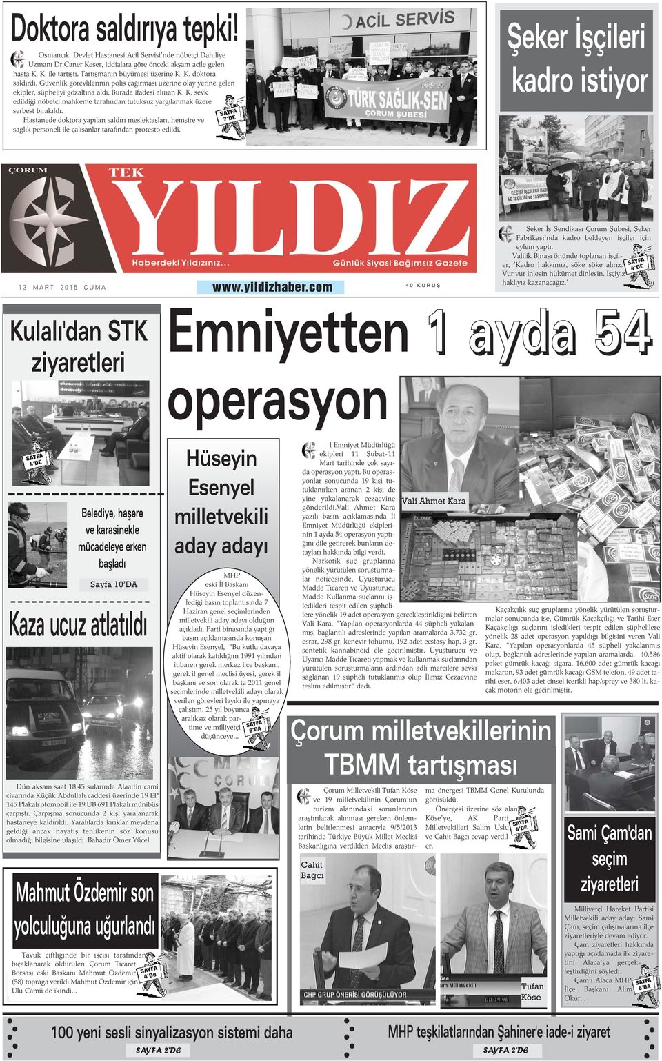 Hastanede doktora yapýlan saldýrý meslektaþlarý, hemþire ve saðlýk personeli ile çalýþanlar tarafýndan protesto edildi. 7 DE Þeker Ýþçileri kadro istiyor 13 MART 2015 CUMA www.yildizhaber.