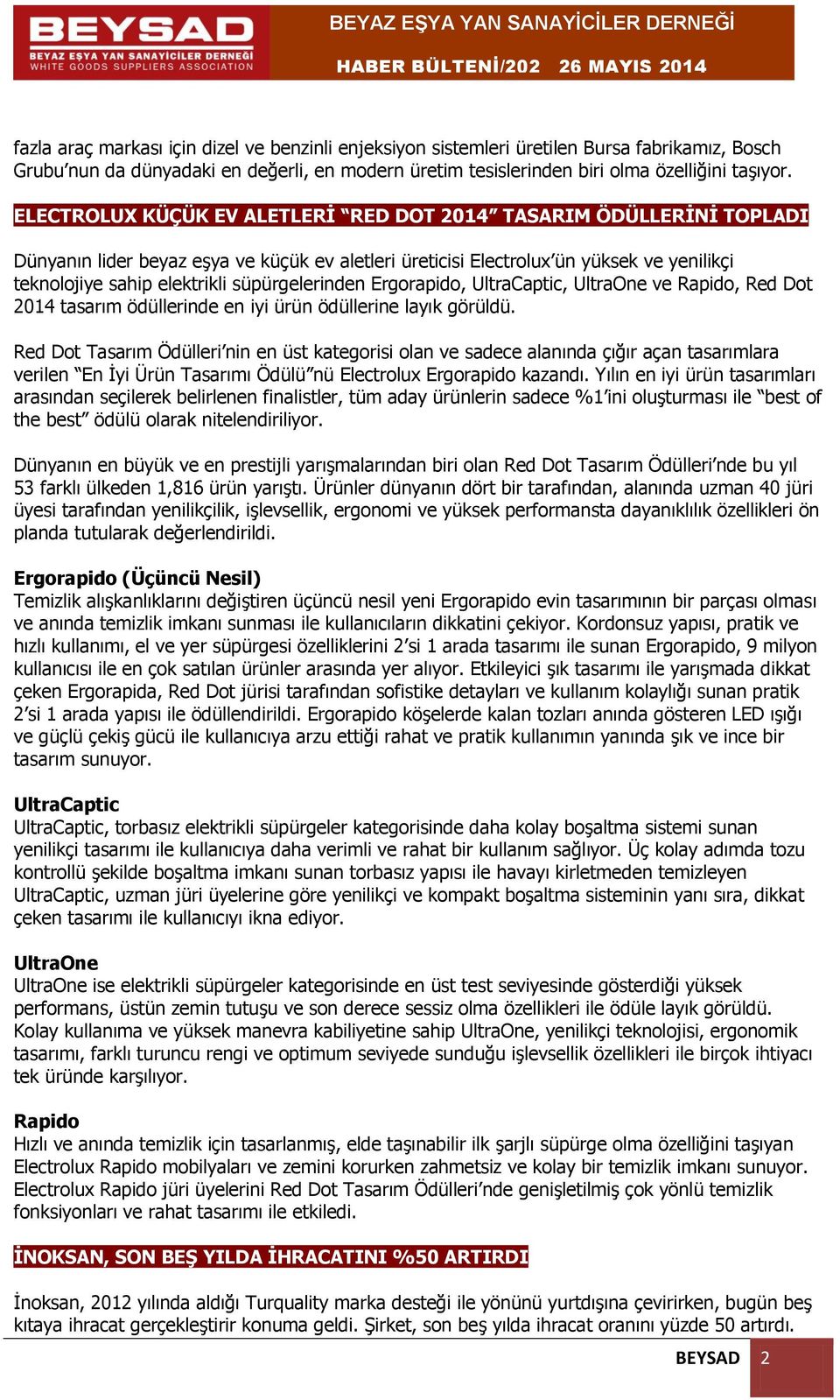 süpürgelerinden Ergorapido, UltraCaptic, UltraOne ve Rapido, Red Dot 2014 tasarım ödüllerinde en iyi ürün ödüllerine layık görüldü.