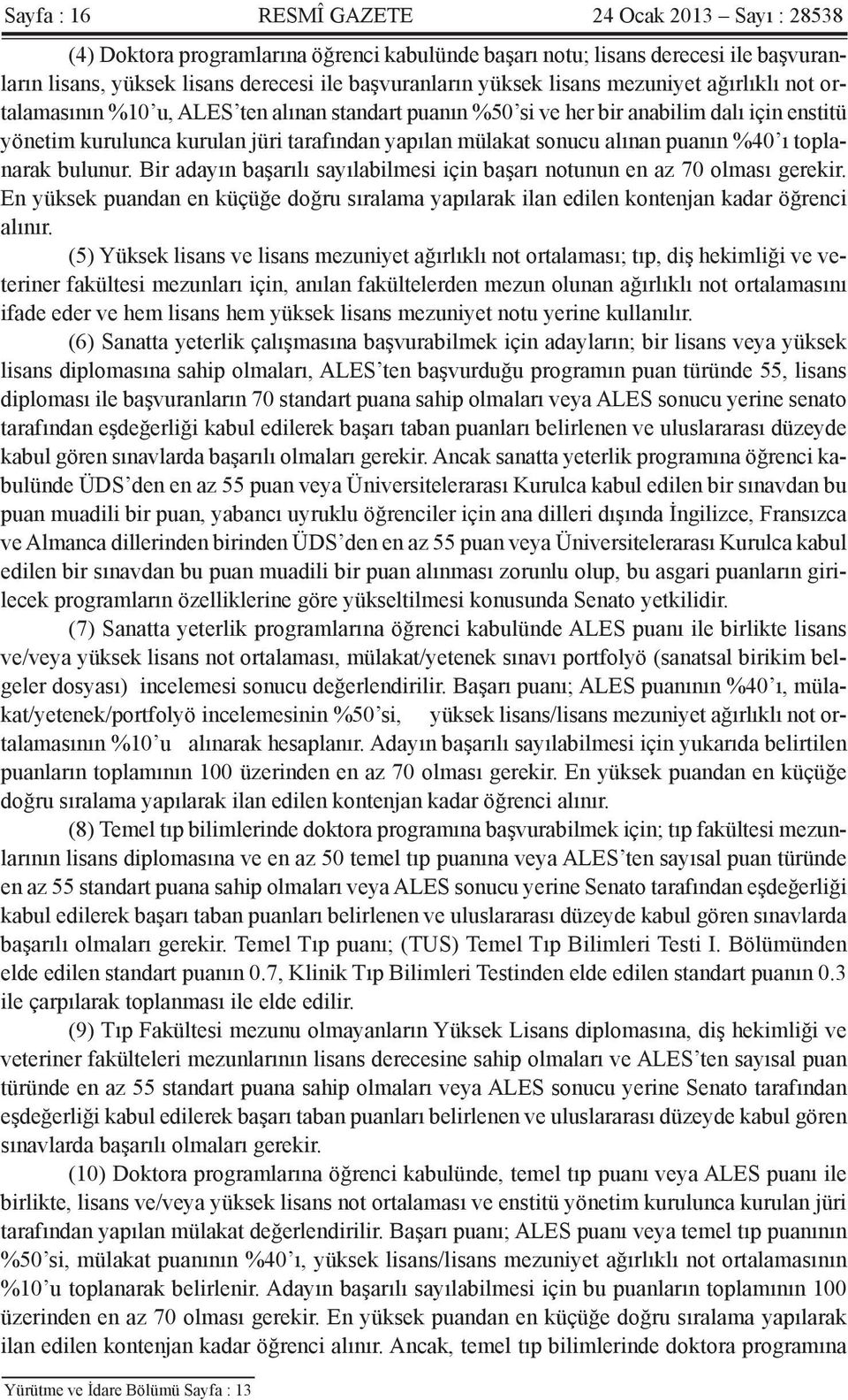 alınan puanın %40 ı toplanarak bulunur. Bir adayın başarılı sayılabilmesi için başarı notunun en az 70 olması gerekir.