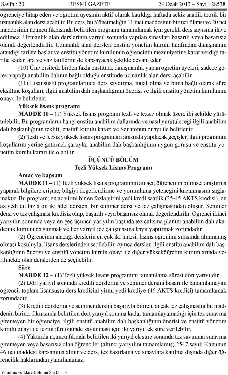 Uzmanlık alan derslerinin yarıyıl sonunda yapılan sınavları başarılı veya başarısız olarak değerlendirilir.