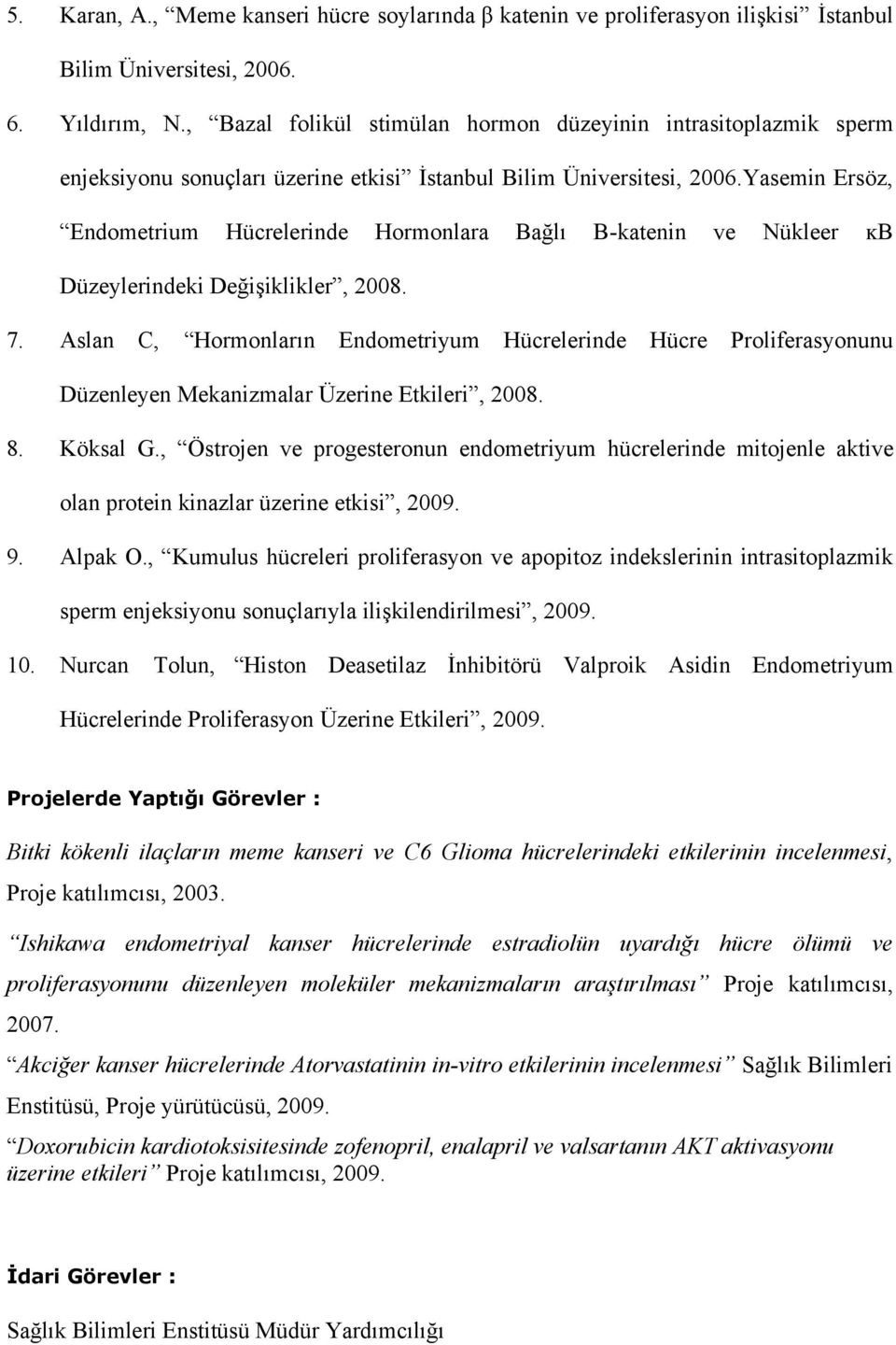 Yasemin Ersöz, Endometrium Hücrelerinde Hormonlara Bağlı B-katenin ve Nükleer ĸB Düzeylerindeki Değişiklikler, 2008. 7.