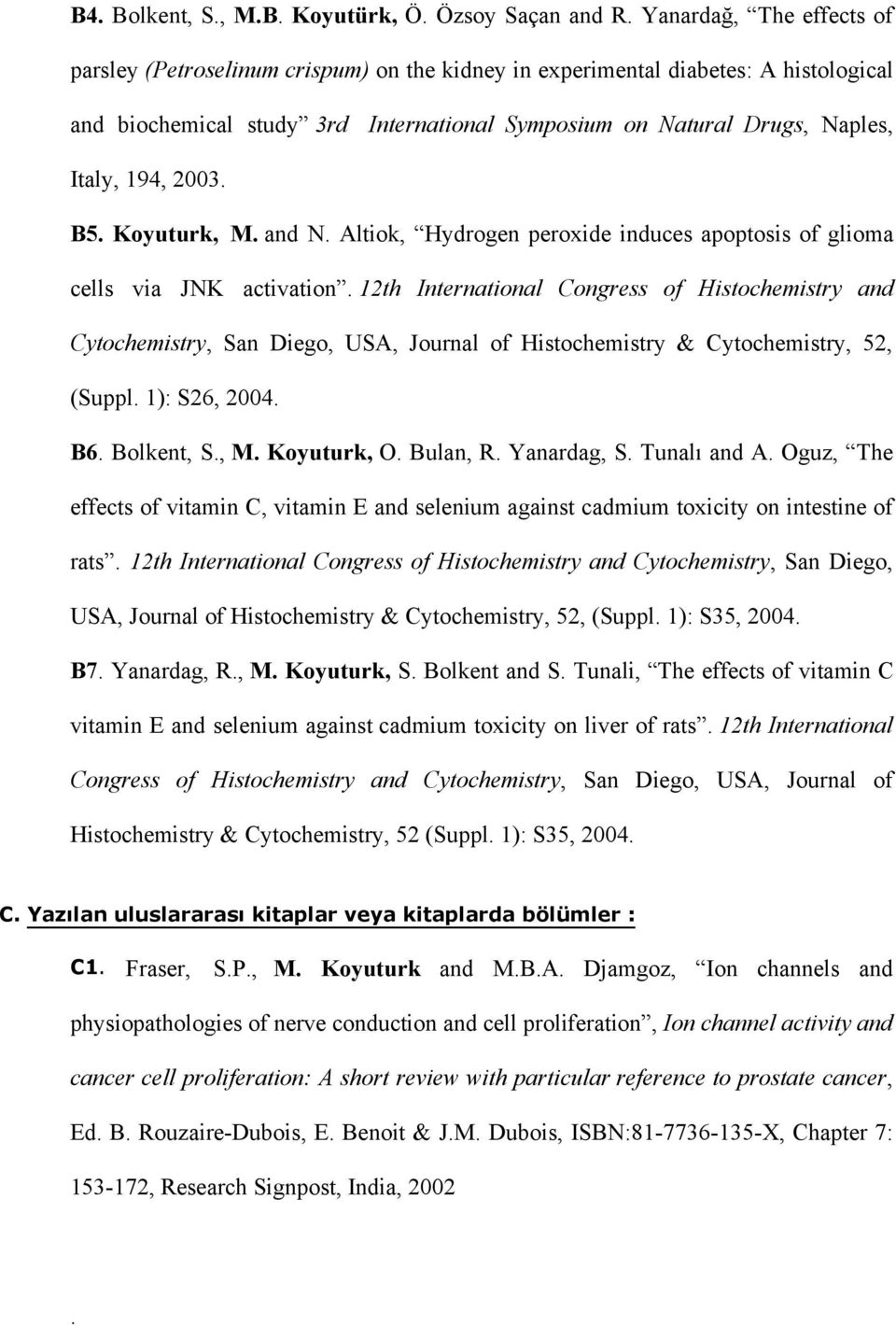 2003. B5. Koyuturk, M. and N. Altiok, Hydrogen peroxide induces apoptosis of glioma cells via JNK activation.