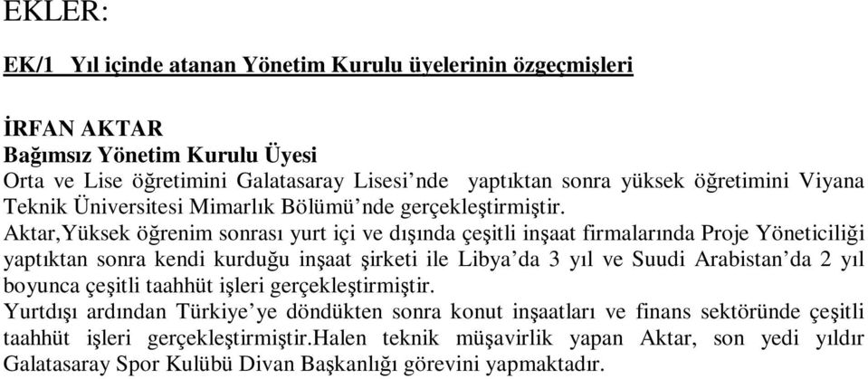 Aktar,Yüksek öğrenim sonrası yurt içi ve dışında çeşitli inşaat firmalarında Proje Yöneticiliği yaptıktan sonra kendi kurduğu inşaat şirketi ile Libya da 3 yıl ve Suudi Arabistan da 2