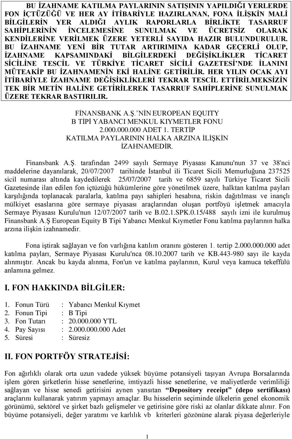 BU ĠZAHNAME YENĠ BĠR TUTAR ARTIRIMINA KADAR GEÇERLĠ OLUP, ĠZAHNAME KAPSAMINDAKĠ BĠLGĠLERDEKĠ DEĞĠġĠKLĠKLER TĠCARET SĠCĠLĠNE TESCĠL VE TÜRKĠYE TĠCARET SĠCĠLĠ GAZETESĠ NDE ĠLANINI MÜTEAKĠP BU