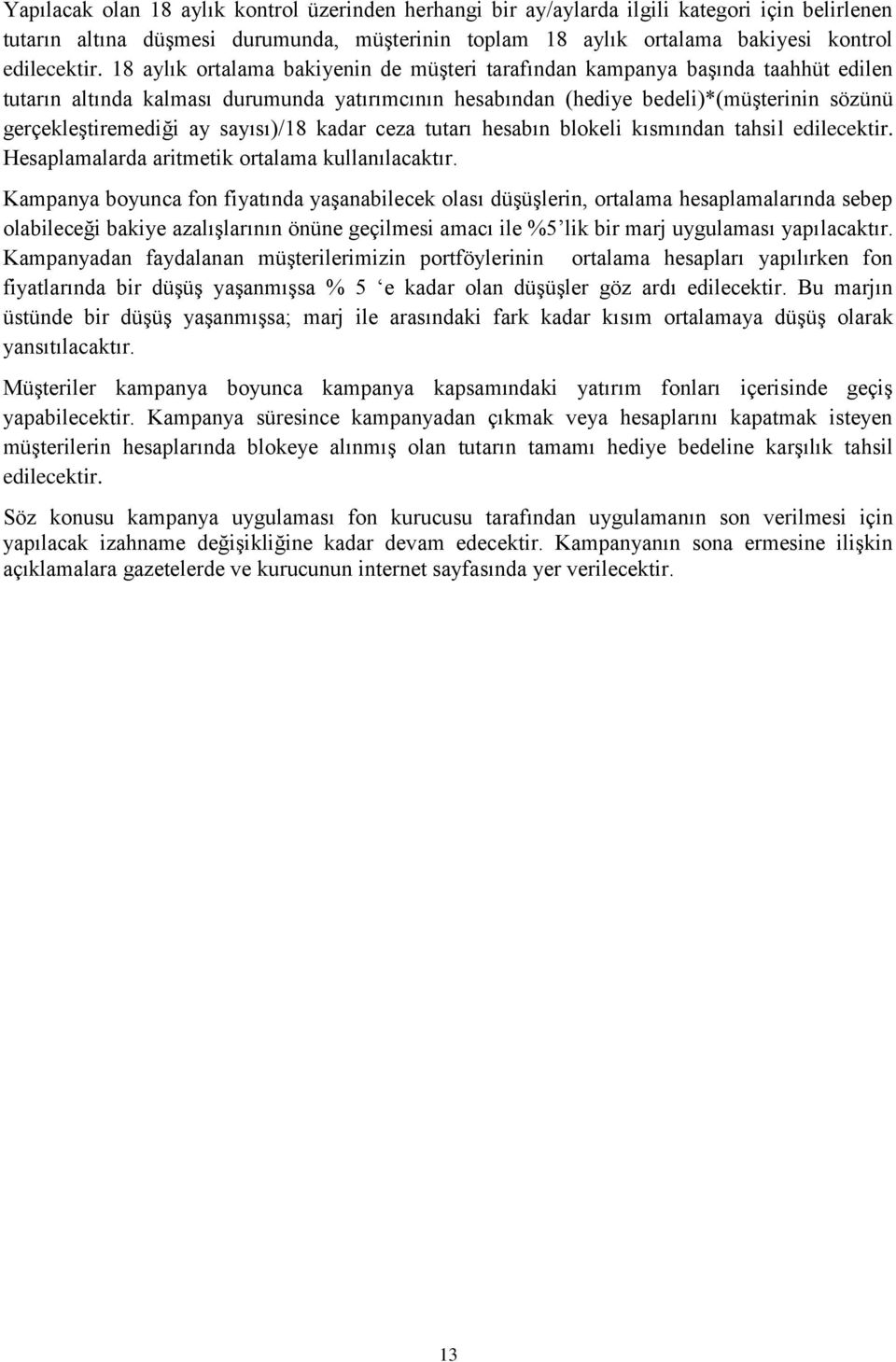 sayısı)/18 kadar ceza tutarı hesabın blokeli kısmından tahsil edilecektir. Hesaplamalarda aritmetik ortalama kullanılacaktır.