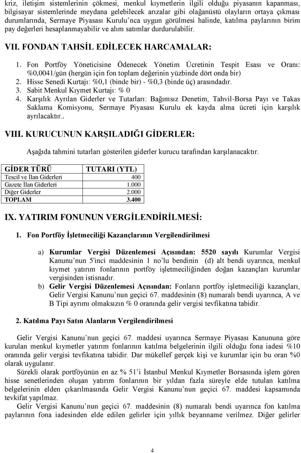 Fon Portföy Yöneticisine Ödenecek Yönetim Ücretinin Tespit Esası ve Oranı: %0,0041/gün (hergün için fon toplam değerinin yüzbinde dört onda bir) 2.