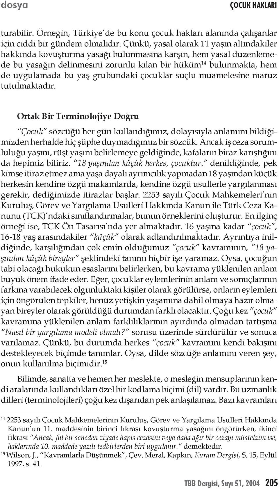 grubundaki çocuklar suçlu muamelesine maruz tutulmaktadır.