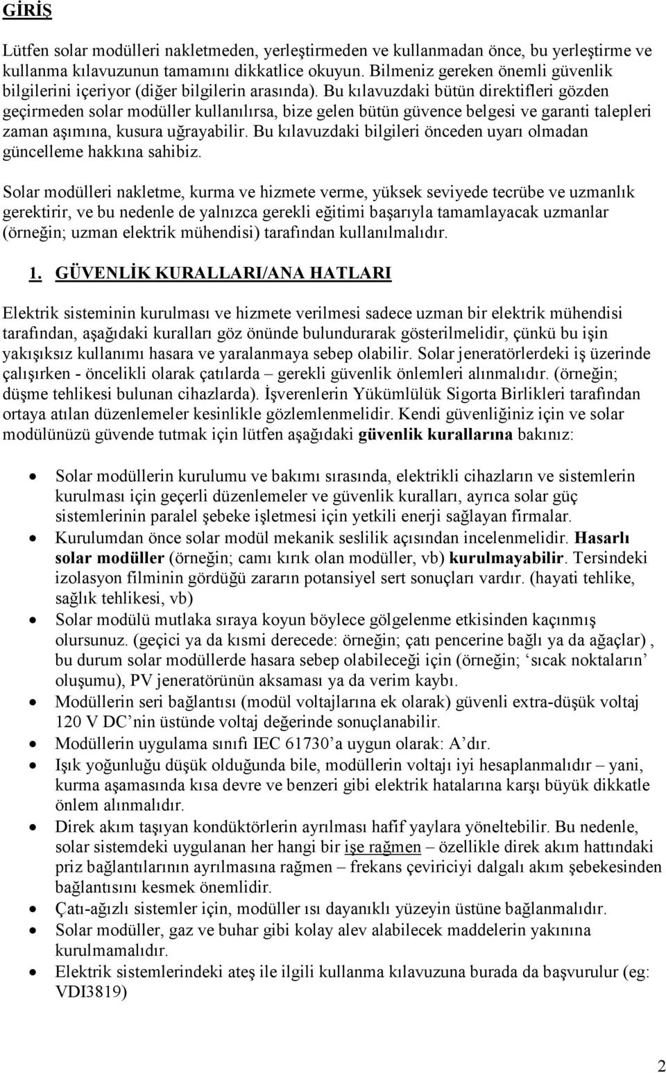 Bu kılavuzdaki bütün direktifleri gözden geçirmeden solar modüller kullanılırsa, bize gelen bütün güvence belgesi ve garanti talepleri zaman aşımına, kusura uğrayabilir.