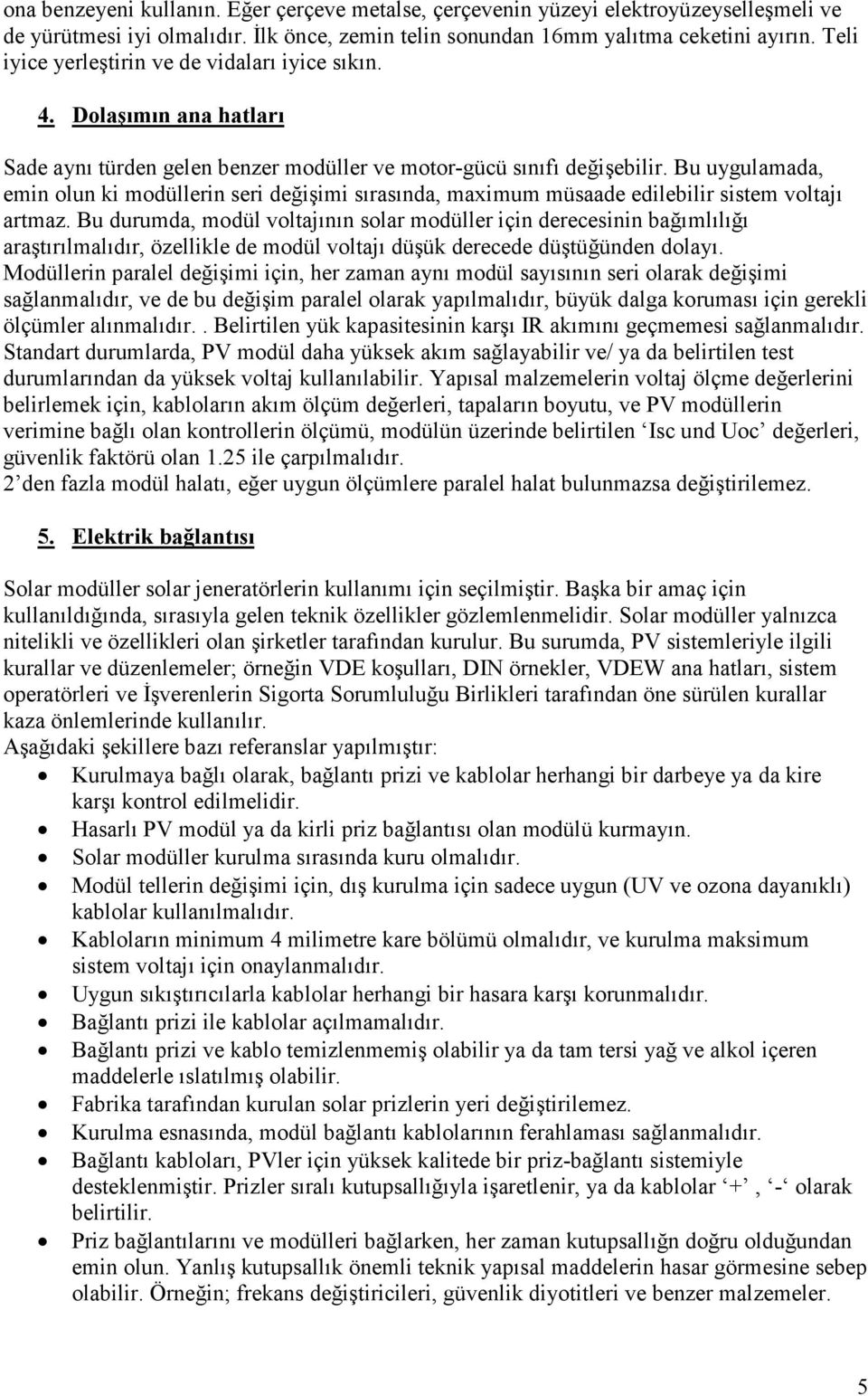 Bu uygulamada, emin olun ki modüllerin seri değişimi sırasında, maximum müsaade edilebilir sistem voltajı artmaz.