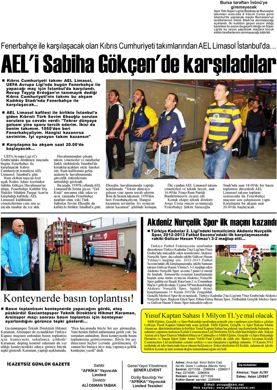 Fenerbahçe ile karþýlaþacak olan Kýbrýs Cumhuriyeti takýmlarýndan AEL Limasol Ýstanbul'da AEL'i Sabiha Gökçen'de karþýladýlar Kýbrýs Cumhuriyeti takýmý AEL Limasol, UEFA Avrupa Ligi'nde bugün