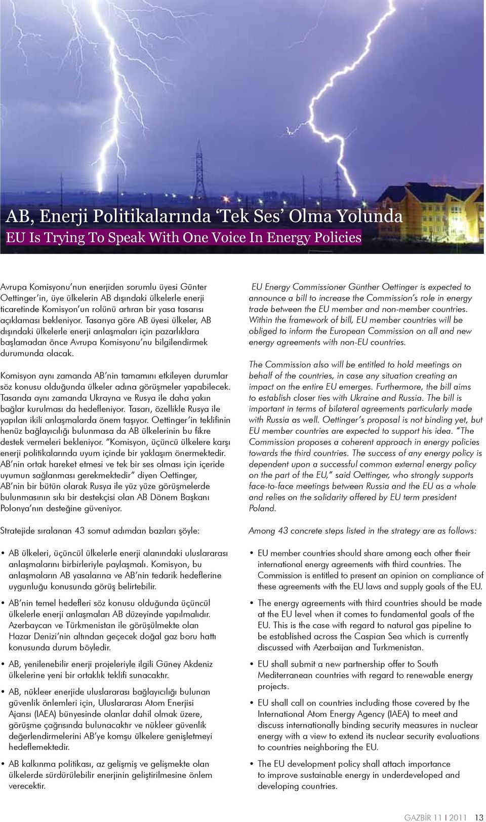 Tasarıya göre AB üyesi ülkeler, AB dışındaki ülkelerle enerji anlaşmaları için pazarlıklara başlamadan önce Avrupa Komisyonu nu bilgilendirmek durumunda olacak.