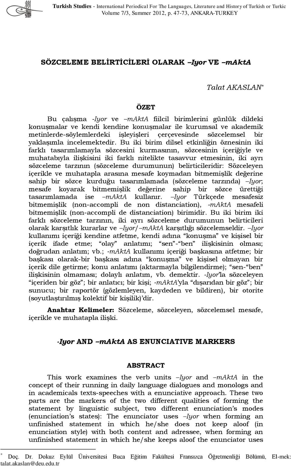 ve akademik metinlerde-söylemlerdeki işleyişleri çerçevesinde sözcelemsel bir yaklaşımla incelemektedir.