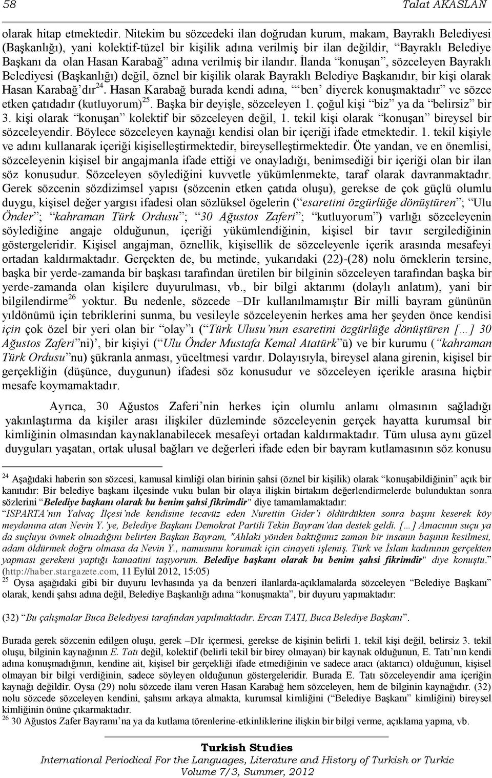 adına verilmiģ bir ilandır. Ġlanda konuģan, sözceleyen Bayraklı Belediyesi (BaĢkanlığı) değil, öznel bir kiģilik olarak Bayraklı Belediye BaĢkanıdır, bir kiģi olarak Hasan Karabağ dır 24.