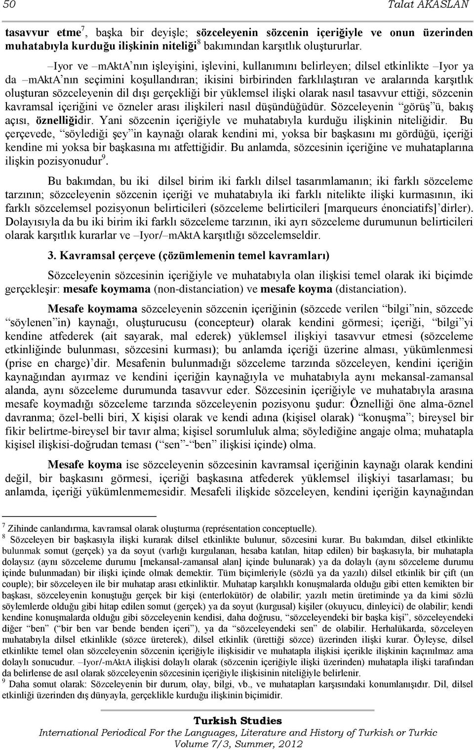 sözceleyenin dil dıģı gerçekliği bir yüklemsel iliģki olarak nasıl tasavvur ettiği, sözcenin kavramsal içeriğini ve özneler arası iliģkileri nasıl düģündüğüdür.