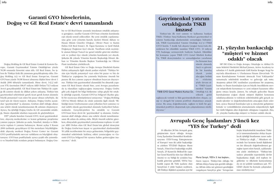 fi ve GE Real Estate Europe un, Garanti GYO nun yüzde 50,98 hissesi almas na iliflkin hisse devri 1 Aral k 2006 itibariyle tamamland.