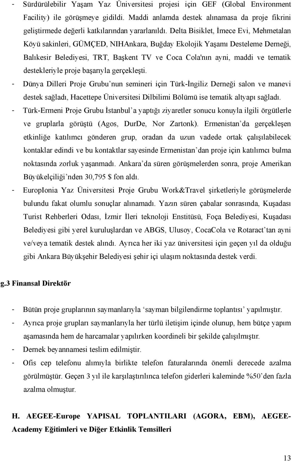 Delta Bisiklet, İmece Evi, Mehmetalan Köyü sakinleri, GÜMÇED, NIHAnkara, Buğday Ekolojik Yaşamı Desteleme Derneği, Balıkesir Belediyesi, TRT, Başkent TV ve Coca Cola'nın ayni, maddi ve tematik