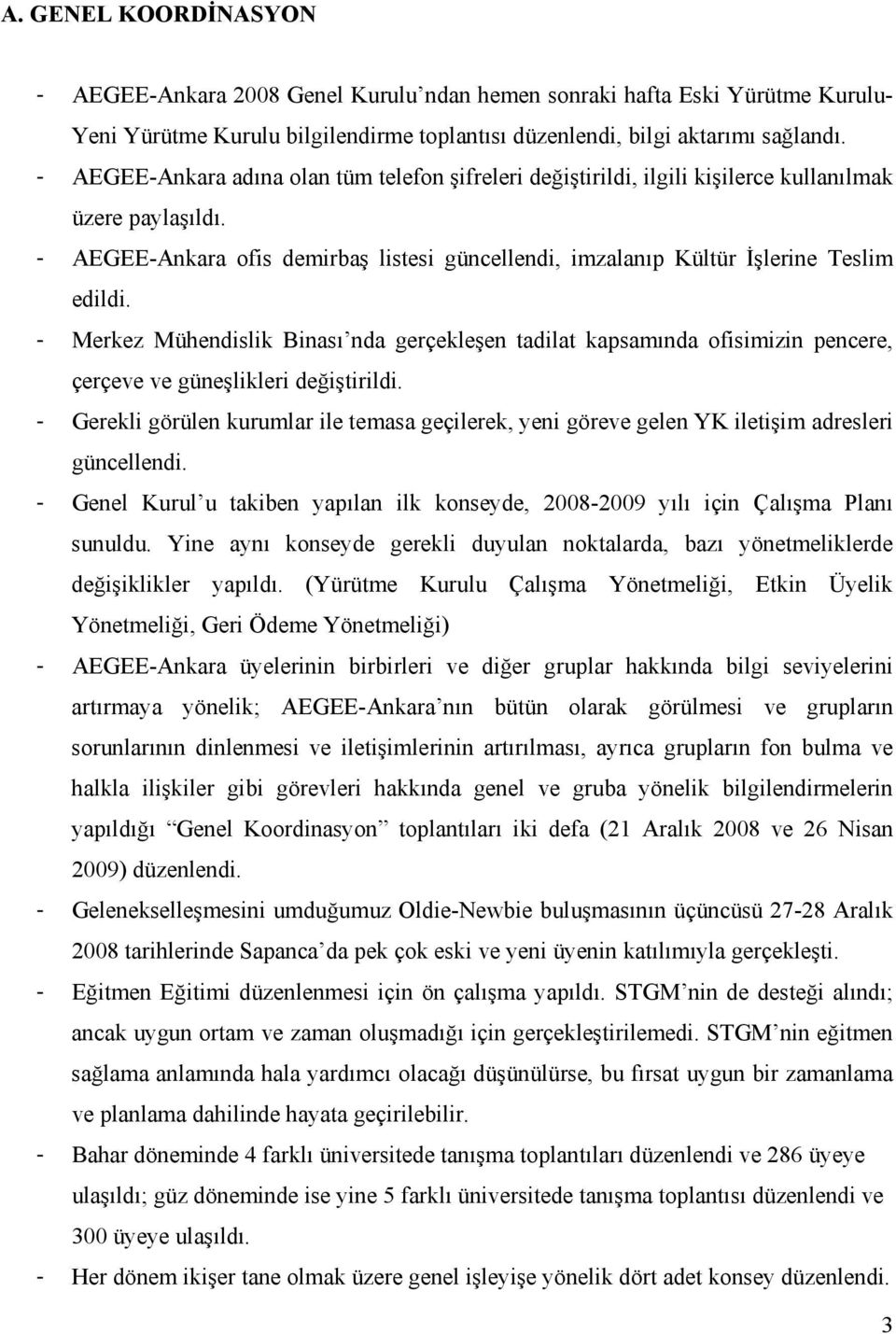 - Merkez Mühendislik Binası nda gerçekleşen tadilat kapsamında ofisimizin pencere, çerçeve ve güneşlikleri değiştirildi.