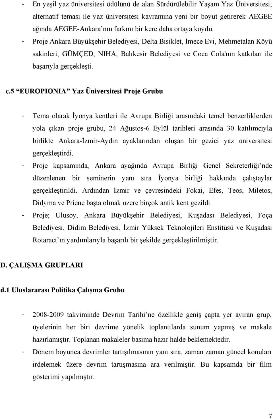 - Proje Ankara Büyükşehir Belediyesi, Delta Bisiklet, İmece Evi, Mehmetalan Köyü sakinleri, GÜMÇED, NIHA, Balıkesir Belediyesi ve Coca Cola'nın katkıları ile başarıyla gerçekleşti. c.