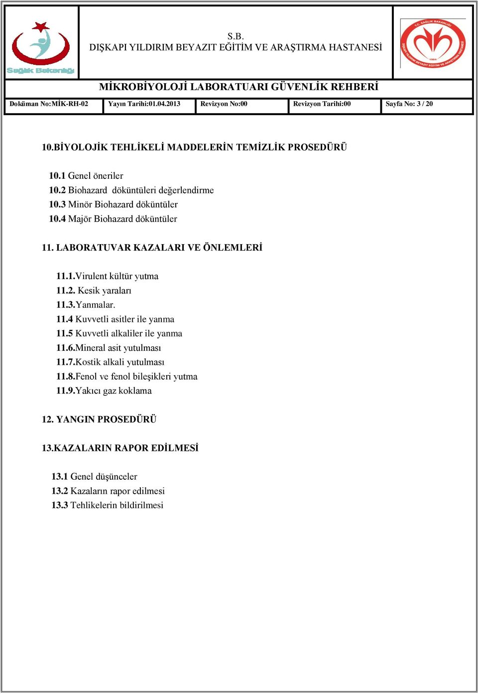 3.Yanmalar. 11.4 Kuvvetli asitler ile yanma 11.5 Kuvvetli alkaliler ile yanma 11.6.Mineral asit yutulması 11.7.Kostik alkali yutulması 11.8.