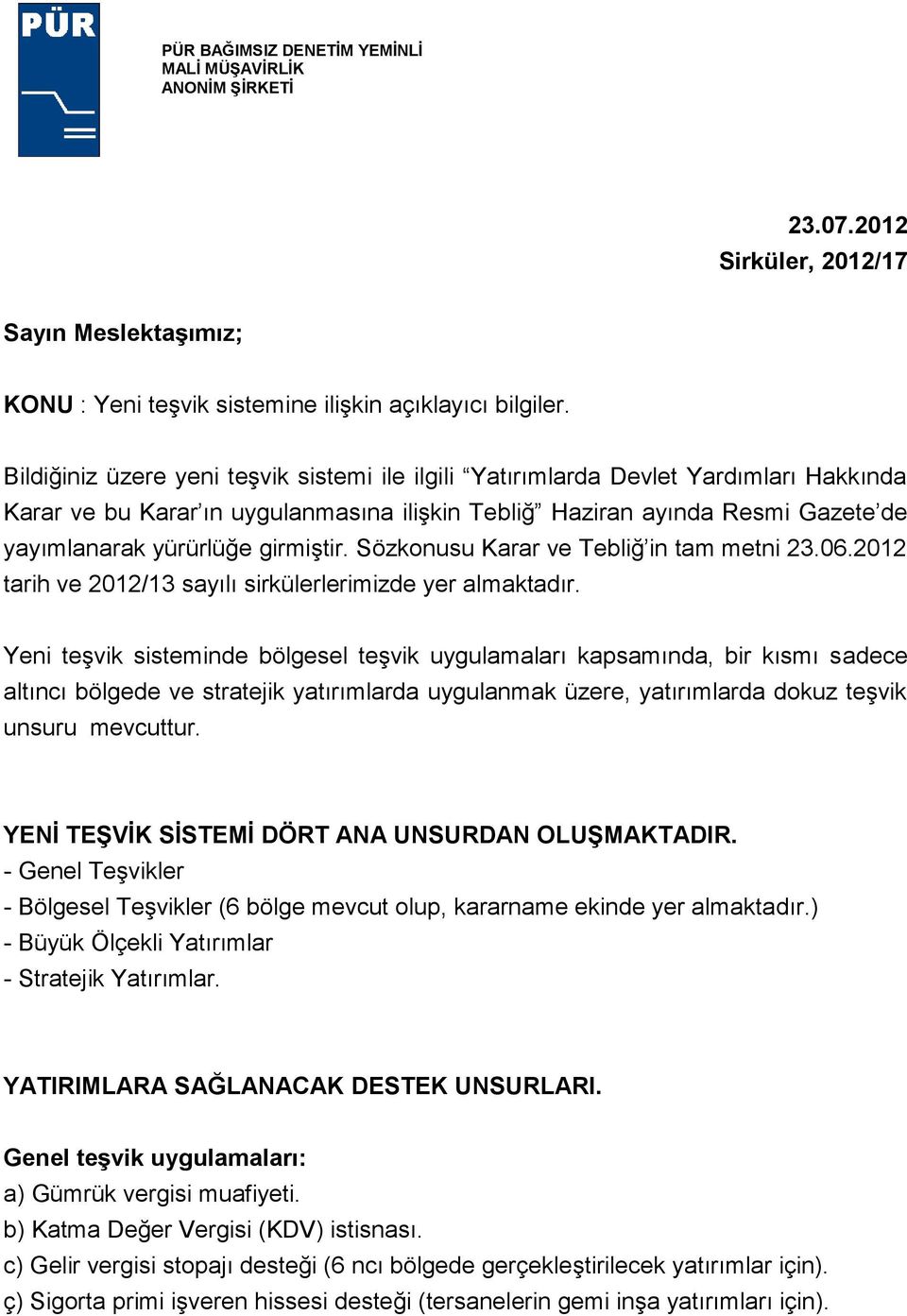 girmiştir. Sözkonusu Karar ve Tebliğ in tam metni 23.06.2012 tarih ve 2012/13 sayılı sirkülerlerimizde yer almaktadır.