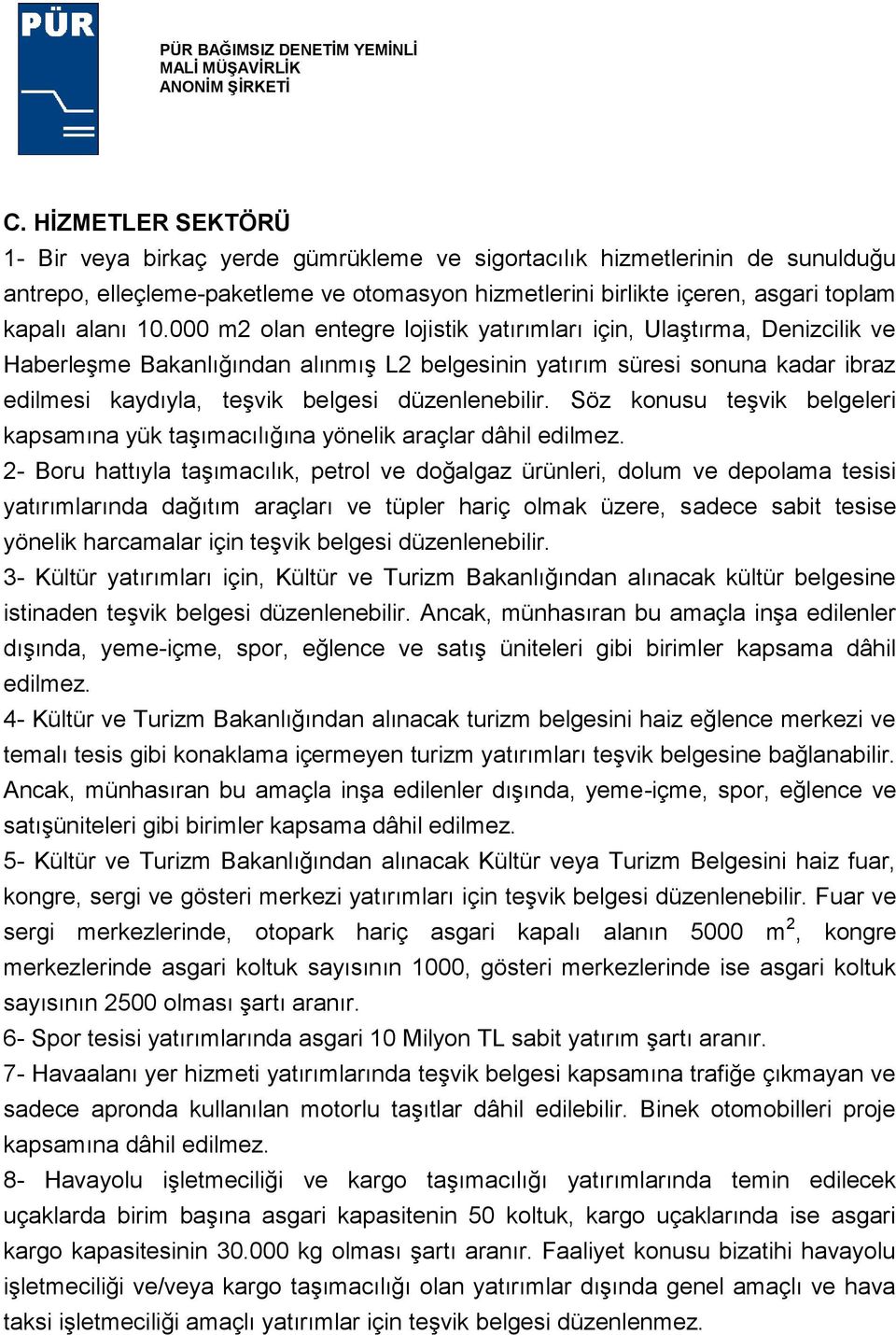 düzenlenebilir. Söz konusu teşvik belgeleri kapsamına yük taşımacılığına yönelik araçlar dâhil edilmez.