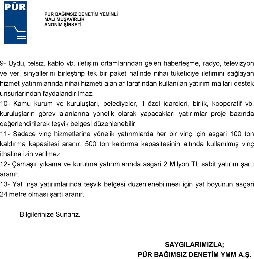 tarafından kullanılan yatırım malları destek unsurlarından faydalandırılmaz. 10- Kamu kurum ve kuruluşları, belediyeler, il özel idareleri, birlik, kooperatif vb.