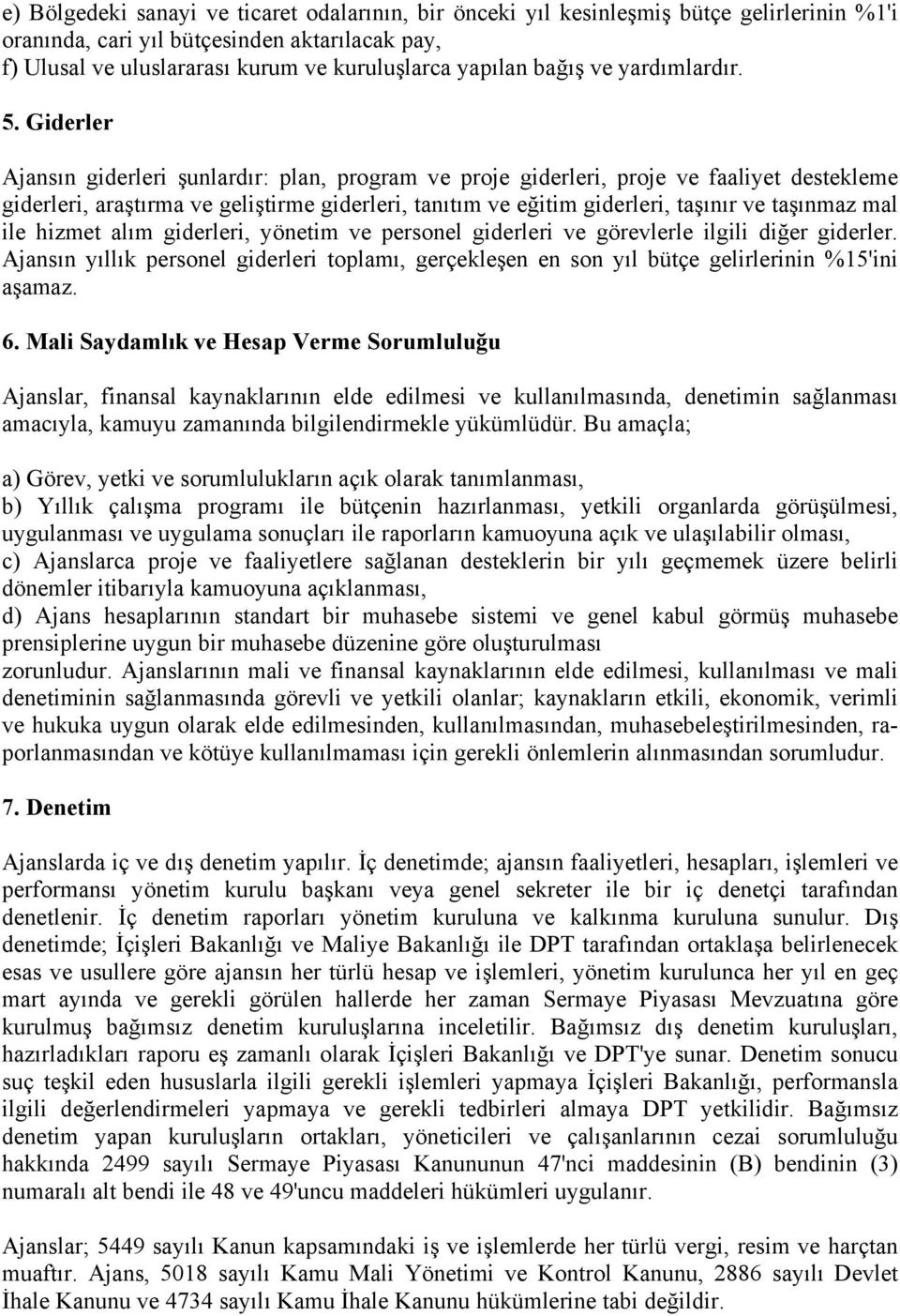 Giderler Ajansın giderleri şunlardır: plan, program ve proje giderleri, proje ve faaliyet destekleme giderleri, araştırma ve geliştirme giderleri, tanıtım ve eğitim giderleri, taşınır ve taşınmaz mal