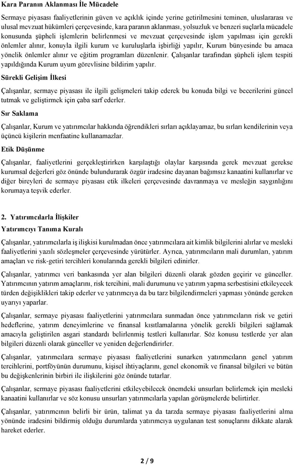 işbirliği yapılır, Kurum bünyesinde bu amaca yönelik önlemler alınır ve eğitim programları düzenlenir. Çalışanlar tarafından şüpheli işlem tespiti yapıldığında Kurum uyum görevlisine bildirim yapılır.