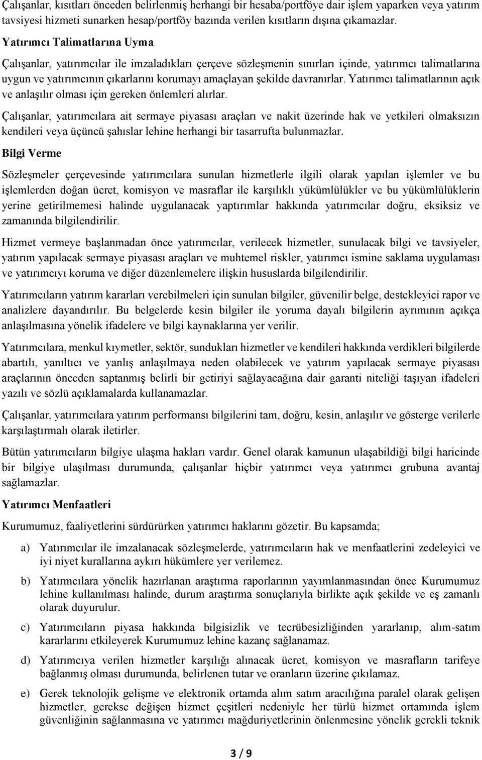 davranırlar. Yatırımcı talimatlarının açık ve anlaşılır olması için gereken önlemleri alırlar.