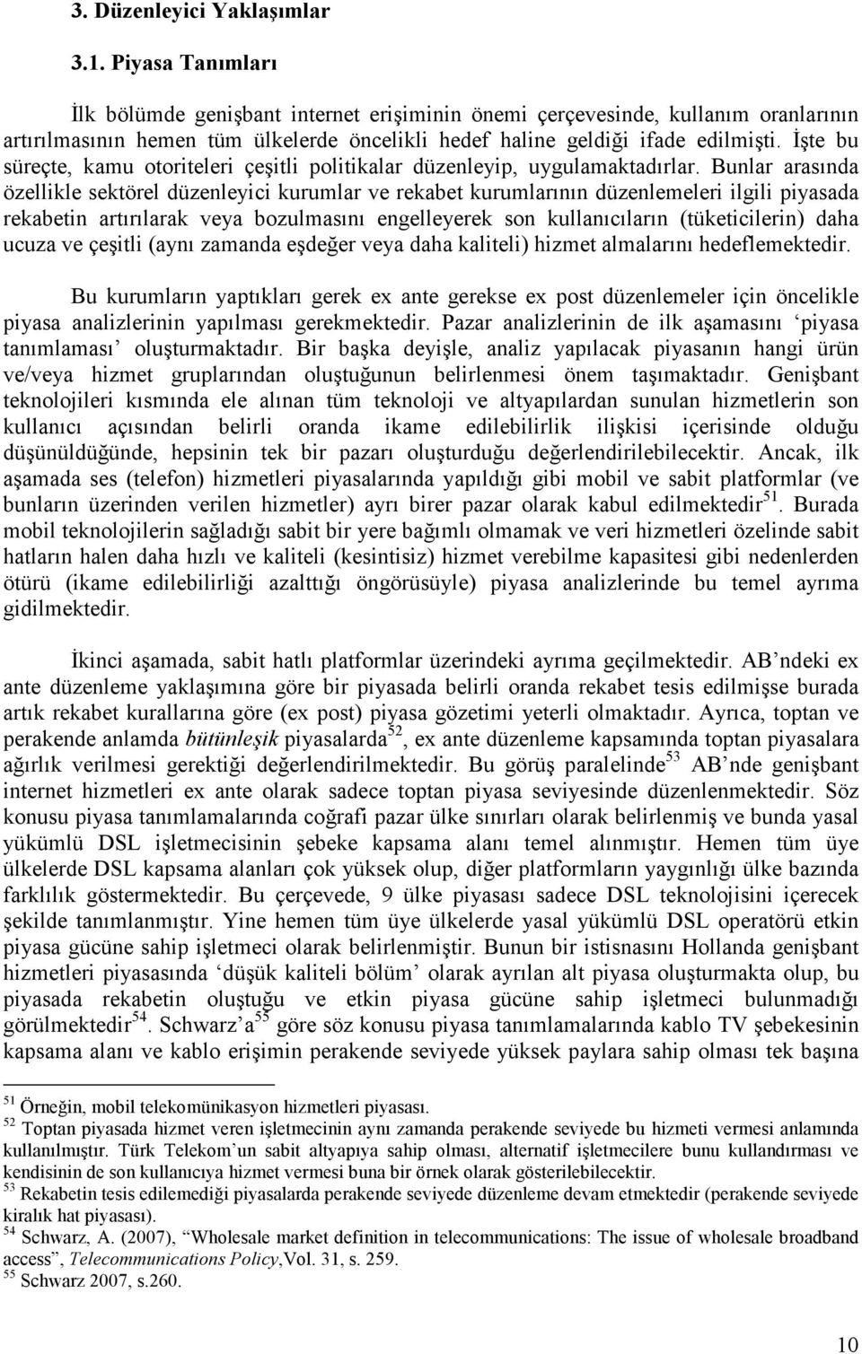 Đşte bu süreçte, kamu otoriteleri çeşitli politikalar düzenleyip, uygulamaktadırlar.