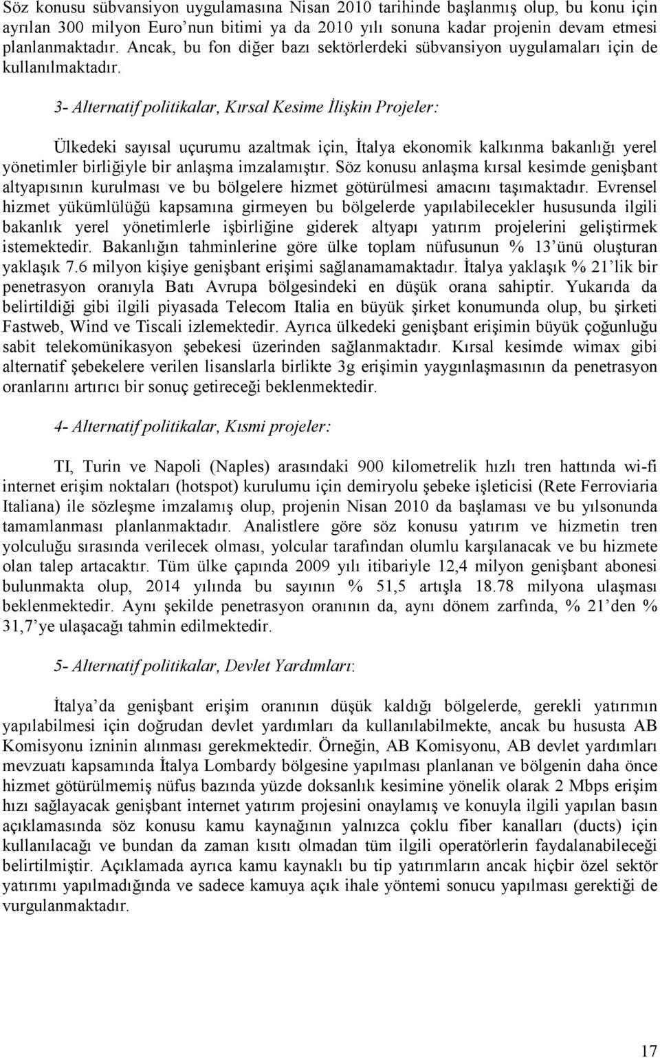 3- Alternatif politikalar, Kırsal Kesime Đlişkin Projeler: Ülkedeki sayısal uçurumu azaltmak için, Đtalya ekonomik kalkınma bakanlığı yerel yönetimler birliğiyle bir anlaşma imzalamıştır.