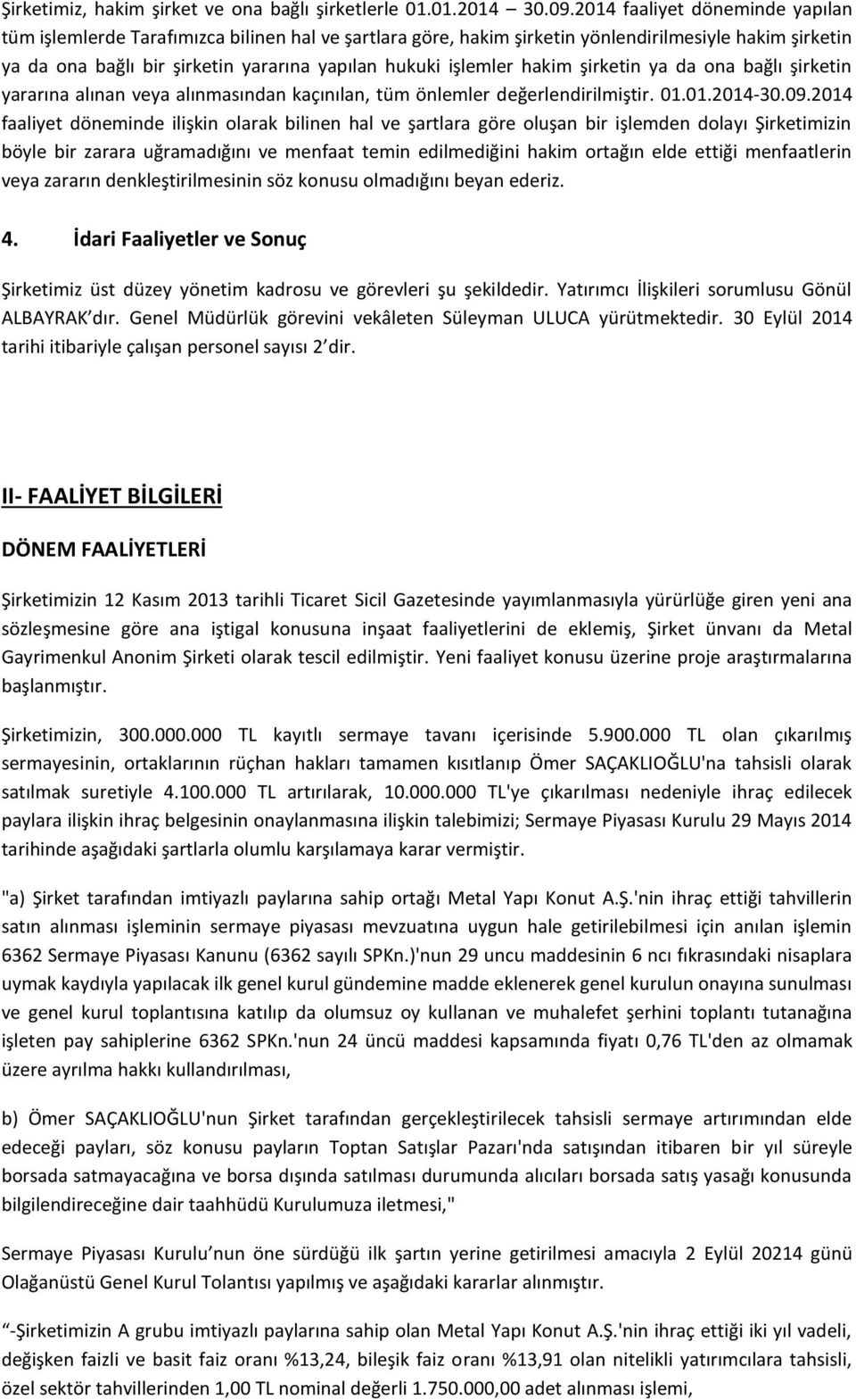 hakim şirketin ya da ona bağlı şirketin yararına alınan veya alınmasından kaçınılan, tüm önlemler değerlendirilmiştir. 01.01.2014-30.09.