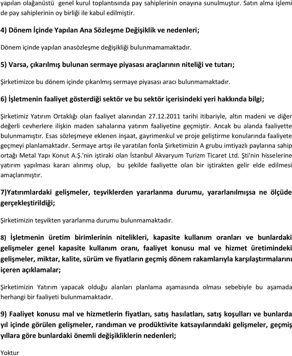 5) Varsa, çıkarılmış bulunan sermaye piyasası araçlarının niteliği ve tutarı; Şirketimizce bu dönem içinde çıkarılmış sermaye piyasası aracı bulunmamaktadır.