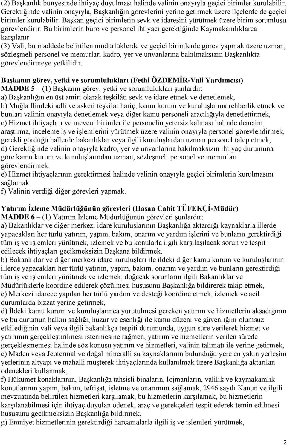 Başkan geçici birimlerin sevk ve idaresini yürütmek üzere birim sorumlusu görevlendirir. Bu birimlerin büro ve personel ihtiyacı gerektiğinde Kaymakamlıklarca karşılanır.