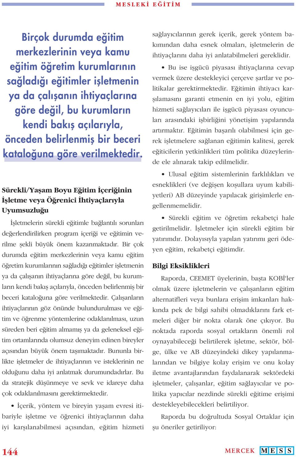 Sürekli/Ya am Boyu E itim çeri inin letme veya Ö renici htiyaçlar yla Uyumsuzlu u letmelerin sürekli e itimle ba lant l sorunlar de erlendirilirken program içeri i ve e itimin verilme ekli büyük önem