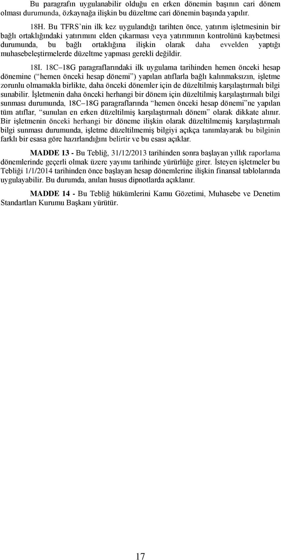 olarak daha evvelden yaptığı muhasebeleştirmelerde düzeltme yapması gerekli değildir. 18I.