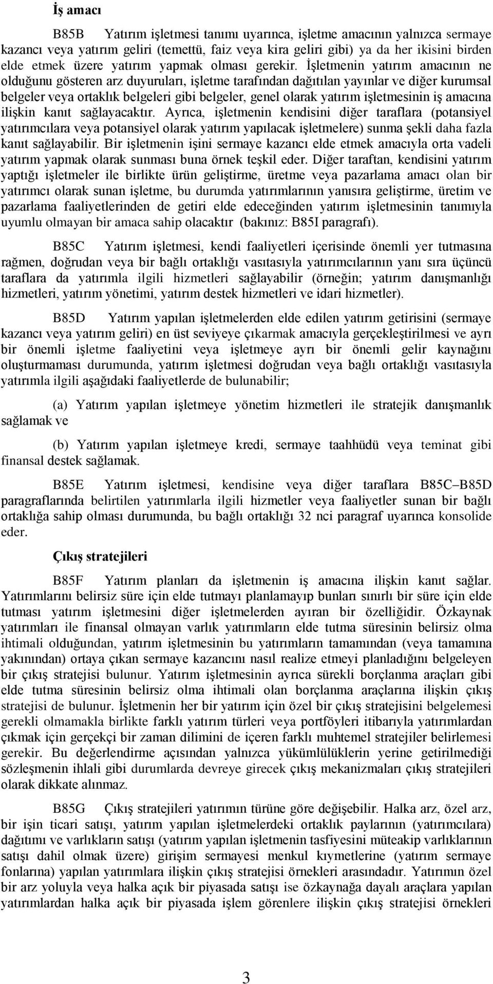 İşletmenin yatırım amacının ne olduğunu gösteren arz duyuruları, işletme tarafından dağıtılan yayınlar ve diğer kurumsal belgeler veya ortaklık belgeleri gibi belgeler, genel olarak yatırım