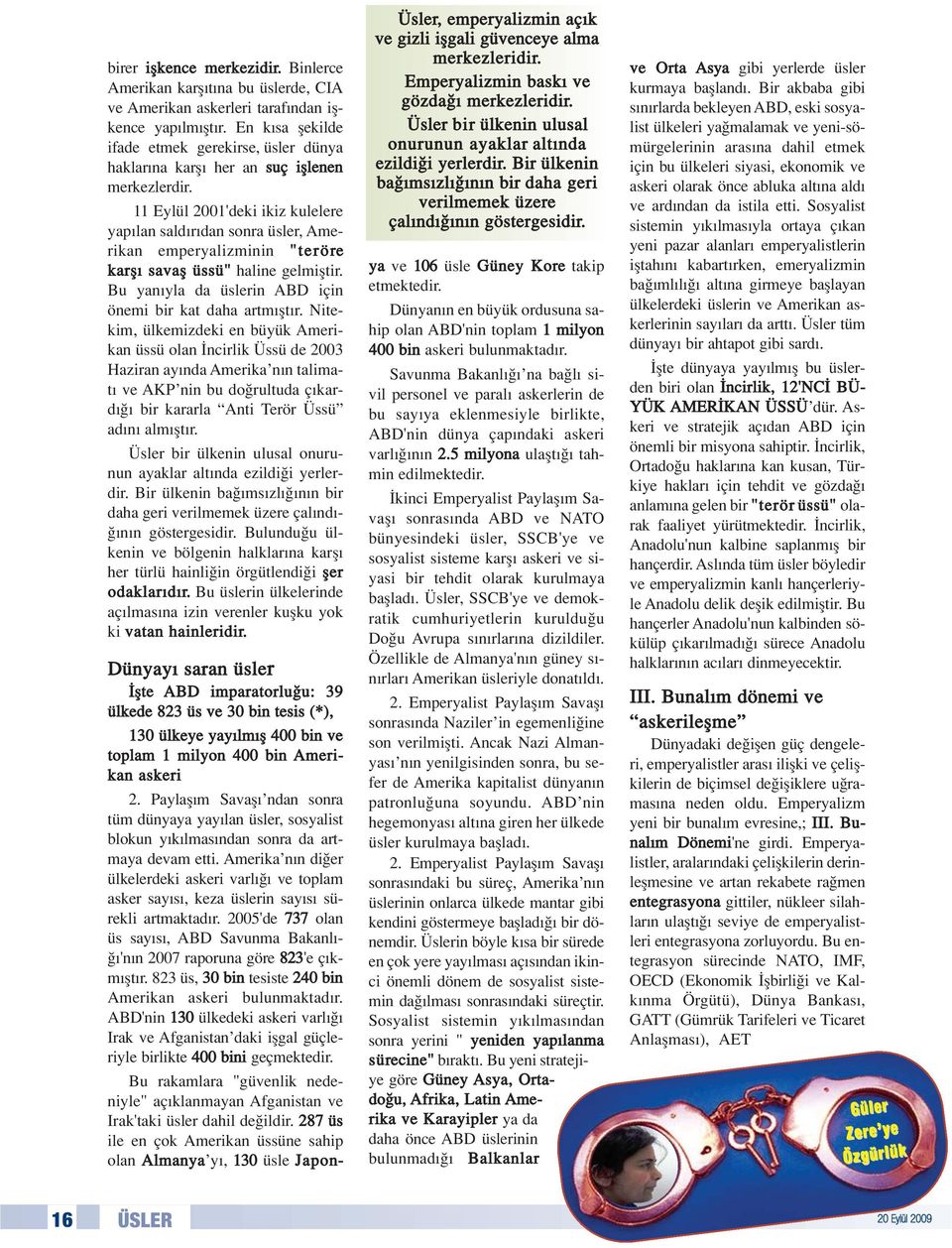 11 Eylül 2001'deki ikiz kulelere yap lan sald r dan sonra üsler, Amerikan emperyalizminin "teröre karfl savafl üssü" haline gelmifltir. Bu yan yla da üslerin ABD için önemi bir kat daha artm flt r.