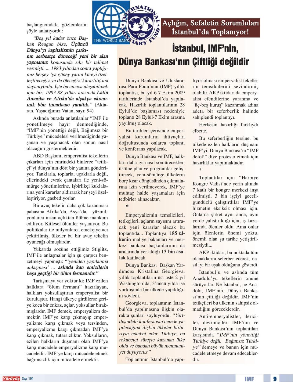 flte bu amaca ulaflabilmek için biz, 1983-88 y llar aras nda Latin Amerika ve Afrika da alçakça ekonomik bbir t marhane yaratt k.