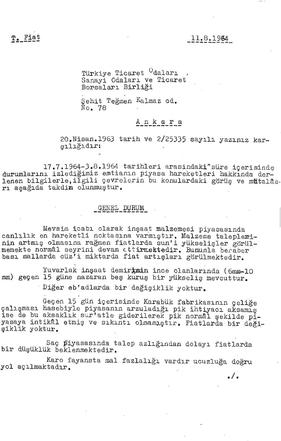 m olunmuştur. GENEL DURUM ^ Mevsim icab ı olarak inşaat malzemesi piyasasınd a canlılık e n hareketli noktasına varmıştır.