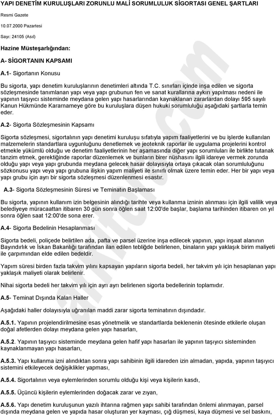 sınırları içinde inşa edilen ve sigorta sözleşmesinde tanımlanan yapı veya yapı grubunun fen ve sanat kurallarına aykırı yapılması nedeni ile yapının taşıyıcı sisteminde meydana gelen yapı